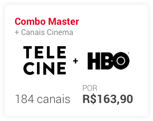 Combo Master + Canais cinema, Telecine e HBO. 184 canais por R$163,90