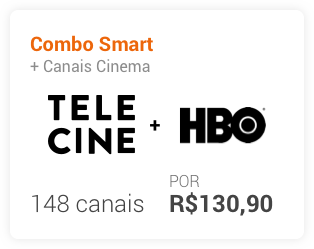 Combo Smart + Canais Cinema, Telecine e HBO. 148 canais por R$130,90.