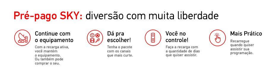 Imagem: Fundo branco com o texto em preto e vermelho: Pré-pago SKY: Diversão com muita liberdade. Continue com o equipamento: Com a recarga ativa, você mantém o equipamento. Ou também pode comprar o seu. Dá pra escolher: Tenha o pacote com os canais que mais curte. Você no Controle: Faça a recarga com a quantidade de dias que quiser assistir. Mais prático: Recarregue quando quiser assistir sua programação.